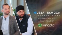 Check out this episode of our JB&A NSM 24′ Fireside Chat series where King Friday interviews Gurjeet Nijjar and Jordan Prickett of Panopto!