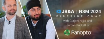 Check out this episode of our JB&A NSM 24′ Fireside Chat series where King Friday interviews Gurjeet Nijjar and Jordan Prickett of Panopto!