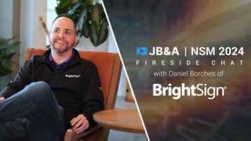 JB&A NSM ’24 Fireside Chat w/ Daniel Borches of BrightSign
