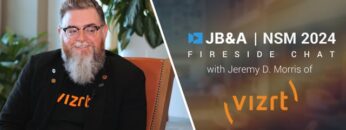 JB&A NSM ’24 Fireside Chat w/ Jeremy Morris of Vizrt