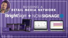 Building a Retail Media Network with BrightSign & NowSignage